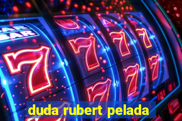 duda rubert pelada